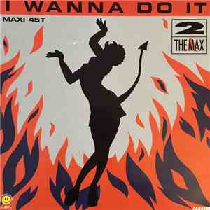 2 The Max - I Wanna Do It download free
