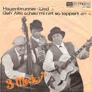 3 Mecky's - Hagenbrunner-Lied / Geh' Alte Schau' Mi Net So Teppert An download free