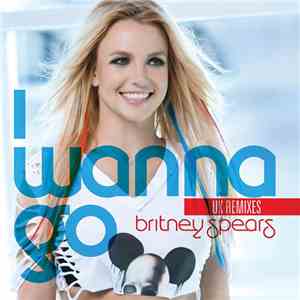 Britney Spears - I Wanna Go (UK Remixes) download free