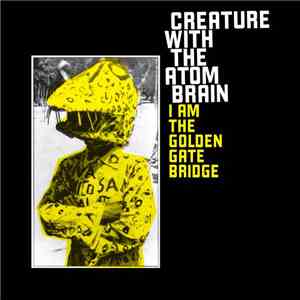 Creature With The Atom Brain - I Am The Golden Gate Bridge download free