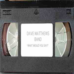 Dave Matthews Band - What Would You Say? download free