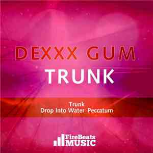Dexxx Gum - Trunk download free