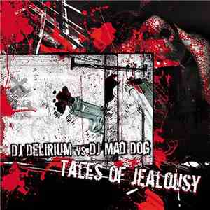 DJ Delirium vs. DJ Mad Dog - Tales Of Jealousy download free