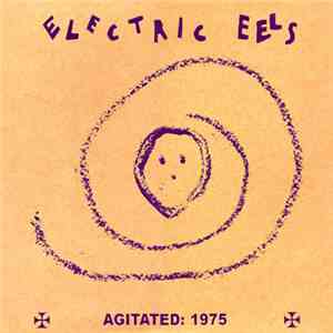 Electric Eels - Agitated: 1975 download free