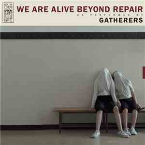 Gatherers - We Are Alive Beyond Repair download free