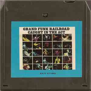Grand Funk Railroad - Caught In The Act download free
