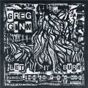 Greg Ginn - Let It Burn (Because I Don't Live There Anymore) download free