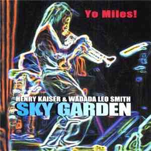 Henry Kaiser & Wadada Leo Smith : Yo Miles! - Sky Garden download free