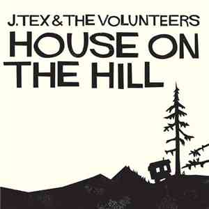 J. Tex & The Volunteers - House On The Hill download free