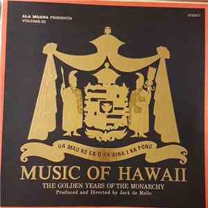 Jack De Mello Orchestra And Chorus - Ala Moana Presents Music Of Hawaii Volume III - The Golden Years Of The Monarchy download free
