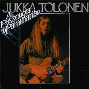 Jukka Tolonen - A Passenger To Paramaribo download free