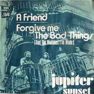 Jupiter Sunset - A Friend / Forgive Me The Bad Things (And The Mistakes I've Made) download free