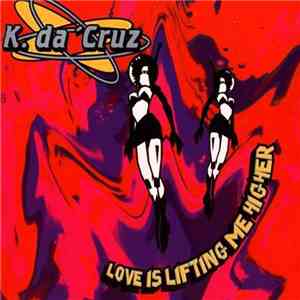K. Da Cruz - Love Is Lifting Me Higher download free