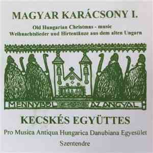Kecskés Együttes - Magyar Karácsony I. (Old Hungarian Christmas-Music = Weihnachtslieder Und Hirtentänze Aud Dem Alten Ungarn) download free