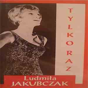 Ludmiła Jakubczak - Tylko Raz download free