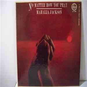 Mahalia Jackson - No Matter How You Pray download free