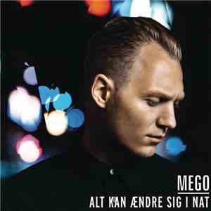 Mego  - Alt Kan Ændre Sig I Nat download free