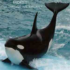 Moist  - The Things We Regret download free