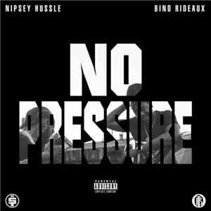 Nipsey Hussle & Bino Rideaux - No Pressure download free