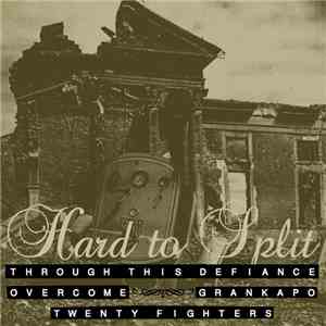 Overcome , Through This Defiance, Grankapo, Twenty Fighters - Hard To Split download free