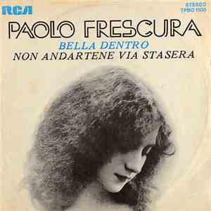 Paolo Frescura - Bella Dentro / Non Andartene Via Stasera download free