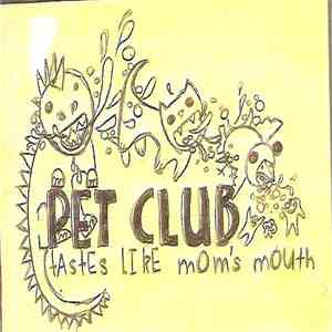 Pet Club - Tastes Like Mom's Mouth download free