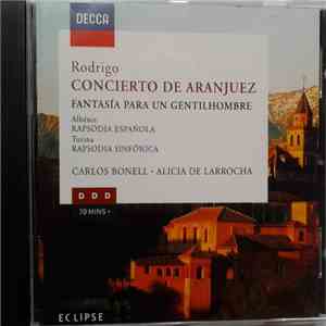 Rodrigo, Albéniz, Turina : Carlos Bonell, L'Orchestre Symphonique De Montreal, Charles Dutoit, Alicia De Larrocha, The London Philharmonic Orchestra, Rafael Frühbeck De Burgos - Rodrigo: Concierto De Aranjuez / Fantasia, etc, download free