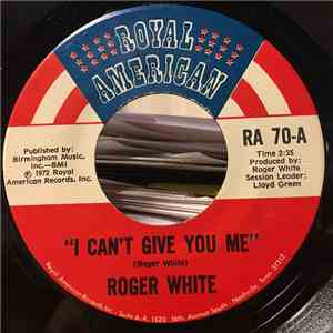 Roger White  - I Can't Give You Me / Let The Whole World Go By download free
