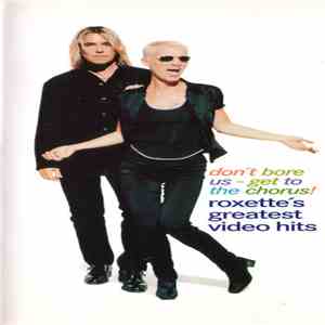 Roxette - Don't Bore Us - Get To The Chorus! Roxette's Greatest Video Hits download free
