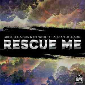 Shelco Garcia & Teenwolf Ft. Adrian Delgado  - Rescue Me download free