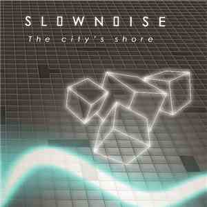 Slownoise - The City's Shore download free