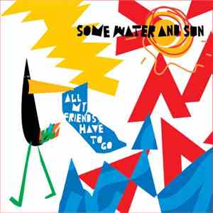 Some Water And Sun - All My Friends Have To Go download free