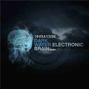 Tantrum Desire - Dark Water / Electronic Brain download free
