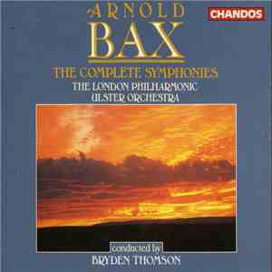 The London Philharmonic Orchestra, Ulster Orchestra, Bryden Thomson, Arnold Bax - The Complete Symphonies download free