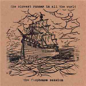 [The] Slowest Runner [In All The World] - The Flophouse Session download free
