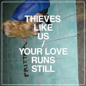 Thieves Like Us - Your Love Runs Still download free