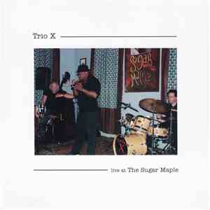 Trio X - Live At The Sugar Maple download free
