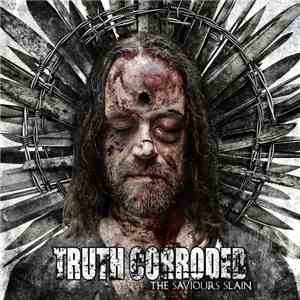 Truth Corroded - The Saviours Slain download free
