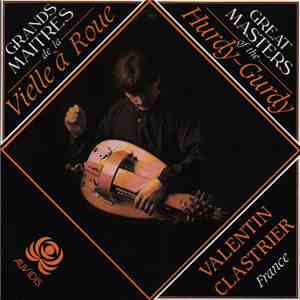 Valentin Clastrier - Grands Maîtres De La Vielle À Roue = Great Masters Of The Hurdy-Gurdy: Valentin Clastrier, France download free