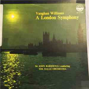 Vaughan Williams, Sir John Barbirolli Conducting The Hallé Orchestra - A London Symphony download free