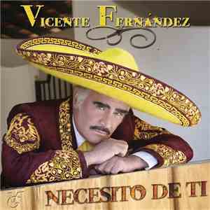 Vicente Fernandez - Necesito De Ti download free