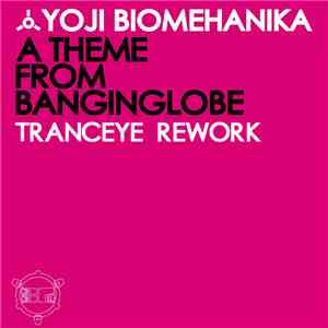 Yoji Biomehanika - A Theme From Banginglobe (TrancEye Rework) download free